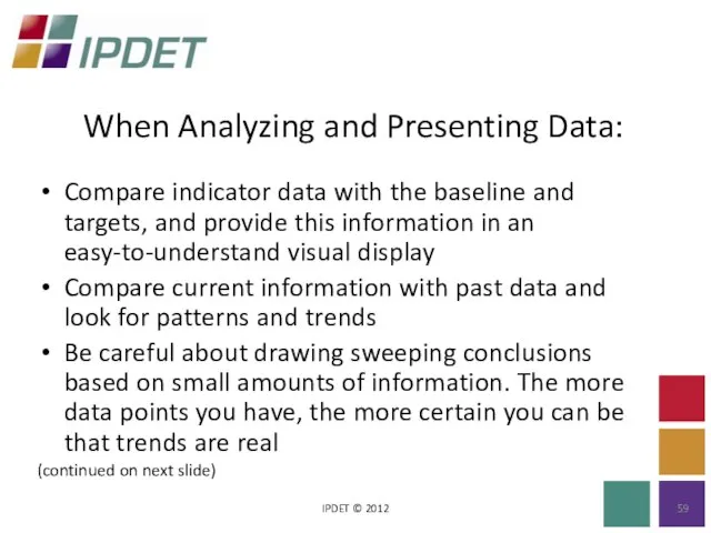 When Analyzing and Presenting Data: IPDET © 2012 Compare indicator data with