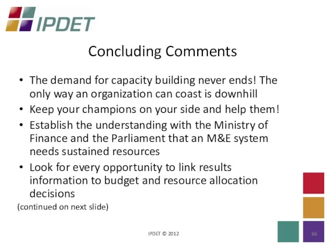 Concluding Comments IPDET © 2012 The demand for capacity building never ends!