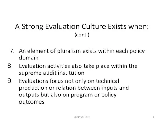 A Strong Evaluation Culture Exists when: (cont.) 7. An element of pluralism