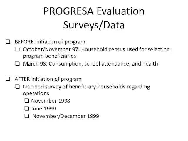 PROGRESA Evaluation Surveys/Data BEFORE initiation of program October/November 97: Household census used