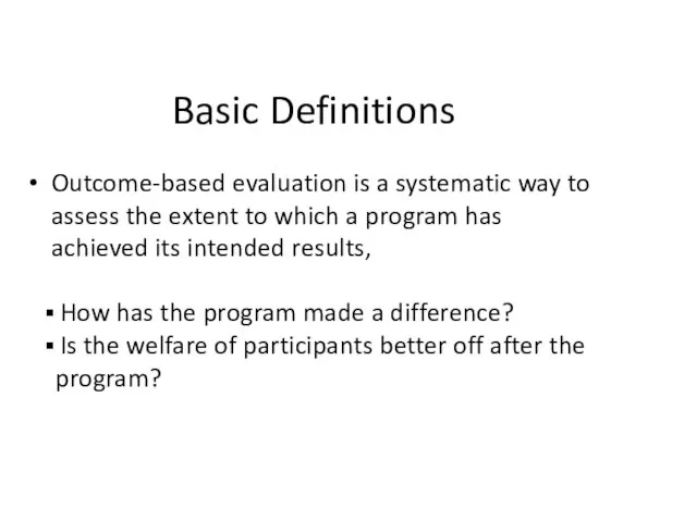 Basic Definitions Outcome-based evaluation is a systematic way to assess the extent