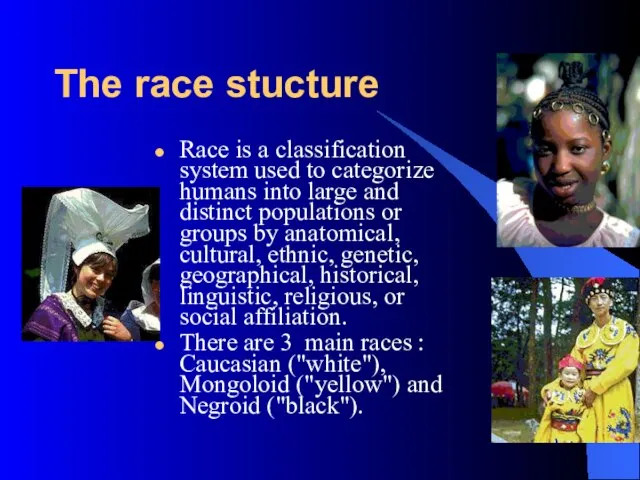 The race stucture Race is a classification system used to categorize humans
