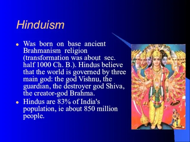 Hinduism Was born on base ancient Brahmanism religion (transformation was about sec.