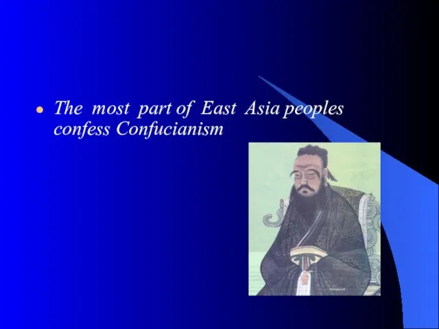 The most part of East Asia peoples confess Confucianism