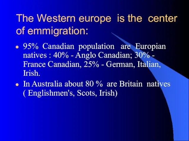 The Western europe is the center of emmigration: 95% Canadian population are