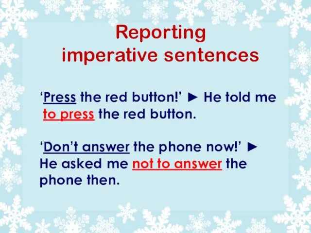 Reporting imperative sentences ‘Press the red button!’ ► He told me to