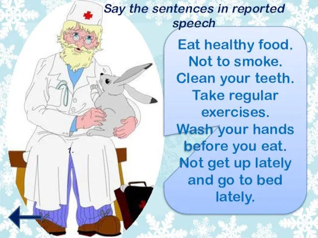 Eat healthy food. Not to smoke. Clean your teeth. Take regular exercises.