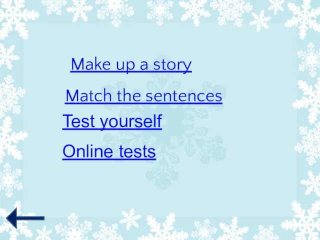 Make up a story Match the sentences Online tests Test yourself