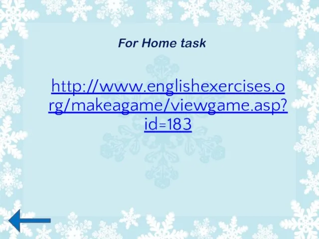 http://www.englishexercises.org/makeagame/viewgame.asp?id=183 For Home task