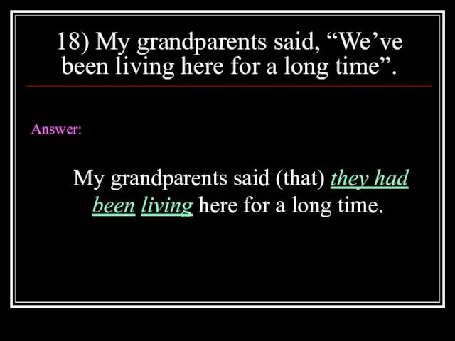 18) My grandparents said, “We’ve been living here for a long time”.