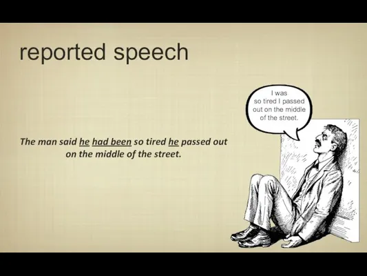 reported speech The man said he had been so tired he passed