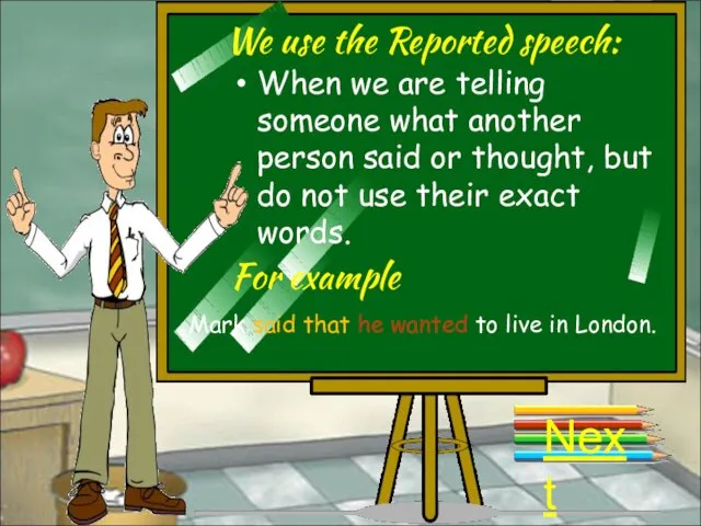 We use the Reported speech: Next When we are telling someone what