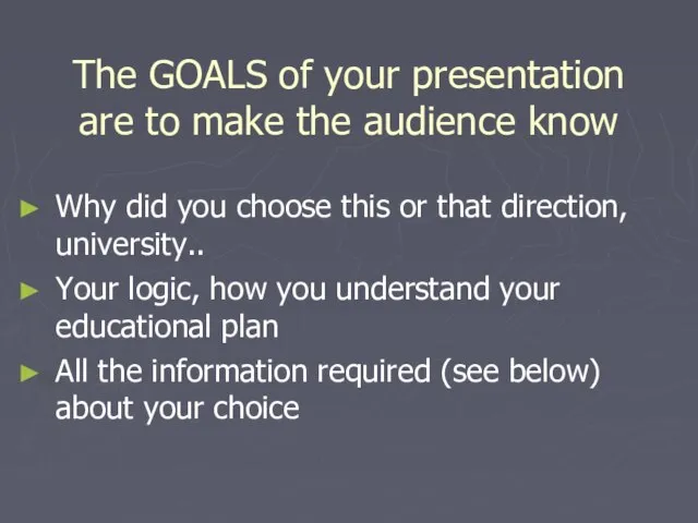 The GOALS of your presentation are to make the audience know Why