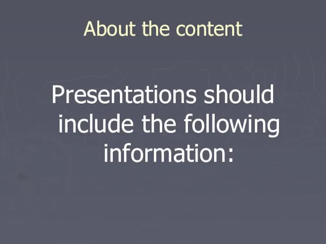 About the content Presentations should include the following information: