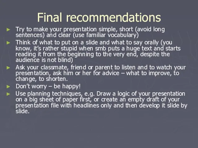 Final recommendations Try to make your presentation simple, short (avoid long sentences)