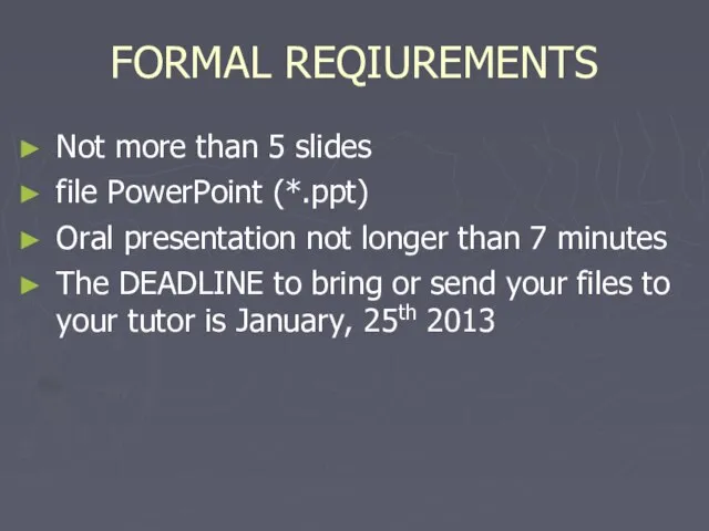 FORMAL REQIUREMENTS Not more than 5 slides file PowerPoint (*.ppt) Oral presentation