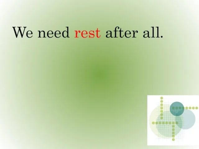 We need rest after all.