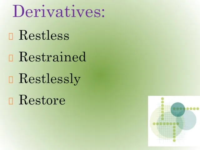Derivatives: Restless Restrained Restlessly Restore