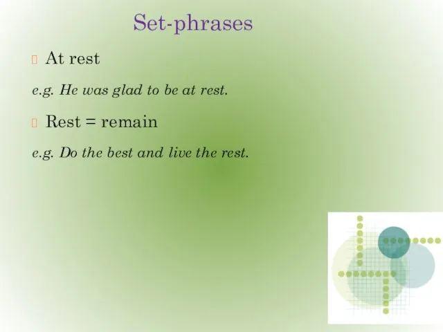 Set-phrases At rest e.g. He was glad to be at rest. Rest
