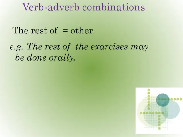 Verb-adverb combinations The rest of = other e.g. The rest of the
