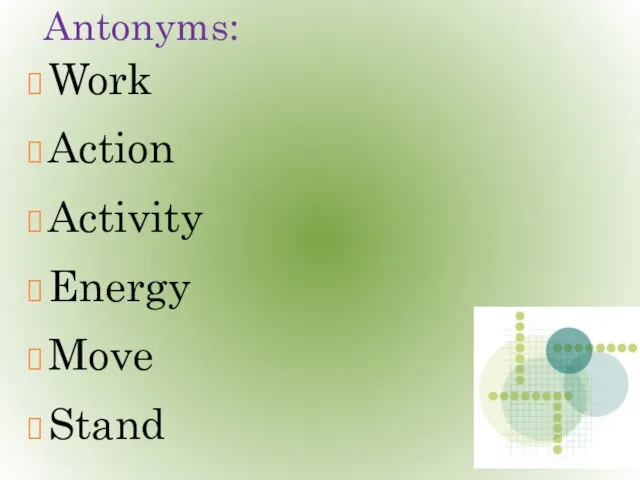 Antonyms: Work Action Activity Energy Move Stand