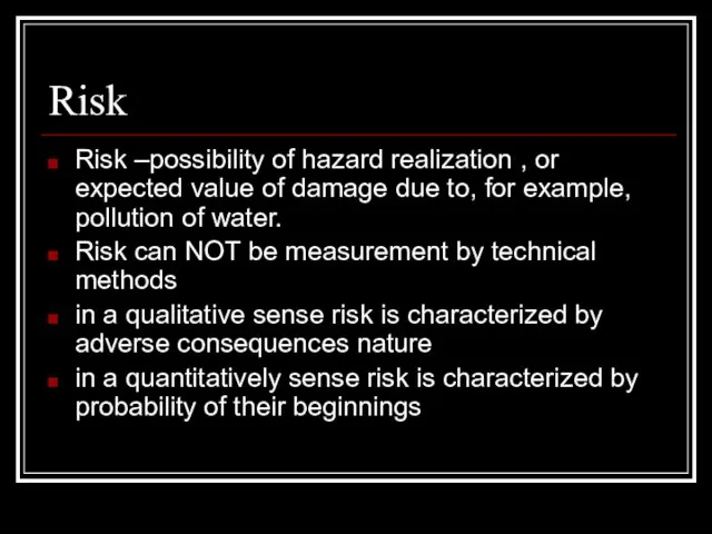 Risk Risk –possibility of hazard realization , or expected value of damage