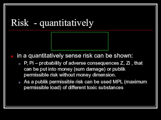 Risk - quantitatively in a quantitatively sense risk can be shown: P,