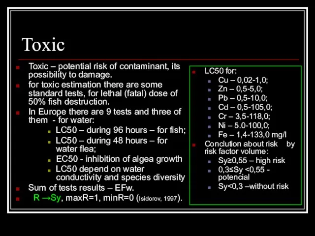 Toxic Toxic – potential risk of contaminant, its possibility to damage. for