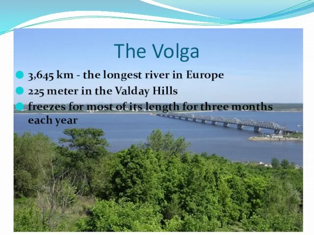 The Volga 3,645 km - the longest river in Europe 225 meter