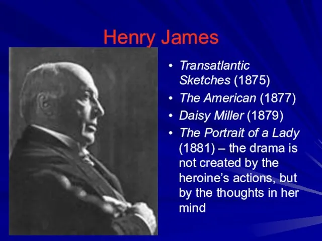 Henry James Transatlantic Sketches (1875) The American (1877) Daisy Miller (1879) The