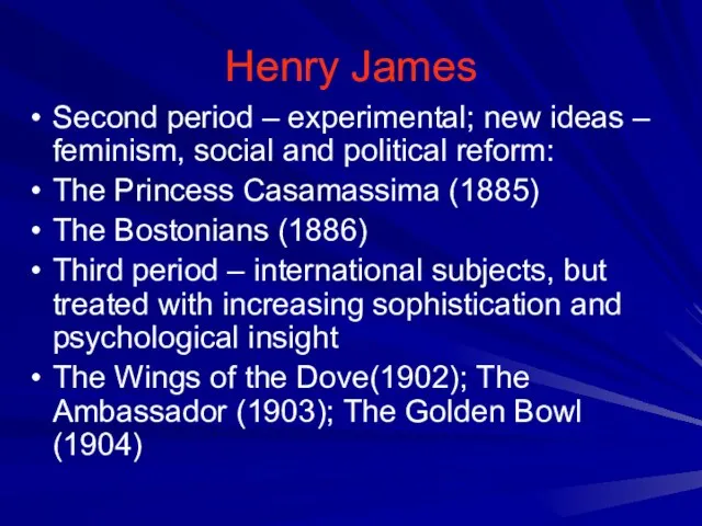 Henry James Second period – experimental; new ideas – feminism, social and