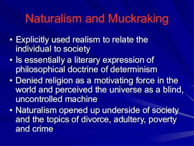 Naturalism and Muckraking Explicitly used realism to relate the individual to society