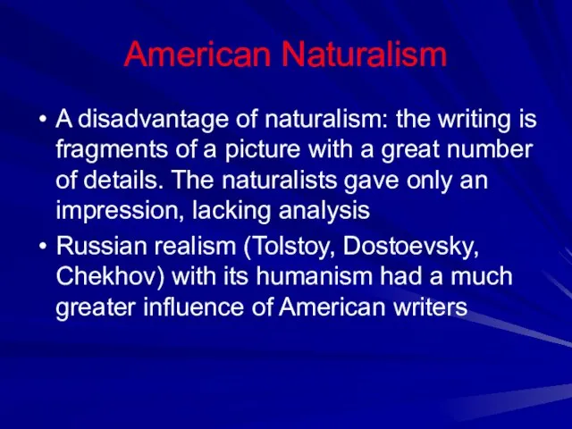 American Naturalism A disadvantage of naturalism: the writing is fragments of a