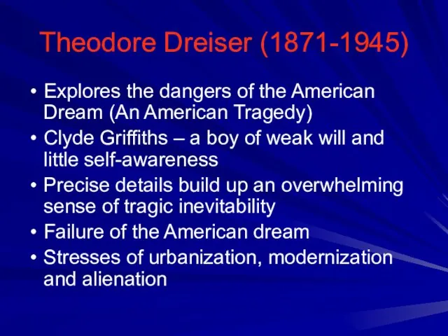 Theodore Dreiser (1871-1945) Explores the dangers of the American Dream (An American