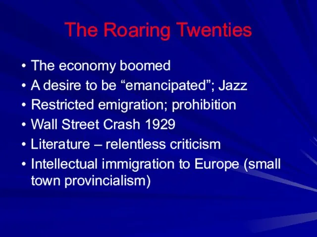 The Roaring Twenties The economy boomed A desire to be “emancipated”; Jazz