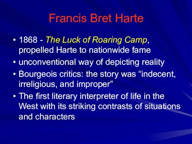 Francis Bret Harte 1868 - The Luck of Roaring Camp, propelled Harte