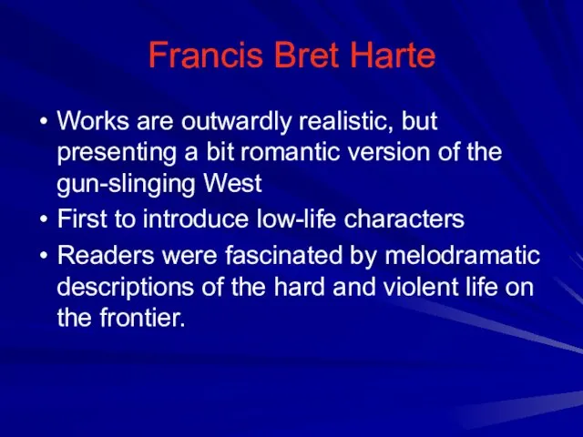 Francis Bret Harte Works are outwardly realistic, but presenting a bit romantic