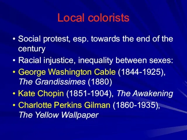Local colorists Social protest, esp. towards the end of the century Racial