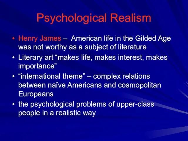 Psychological Realism Henry James – American life in the Gilded Age was