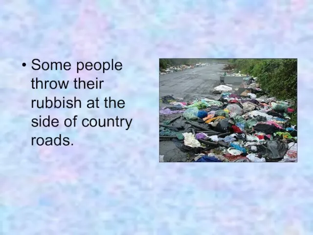 Some people throw their rubbish at the side of country roads.