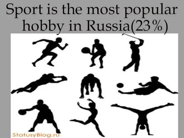 Sport is the most popular hobby in Russia(23%)