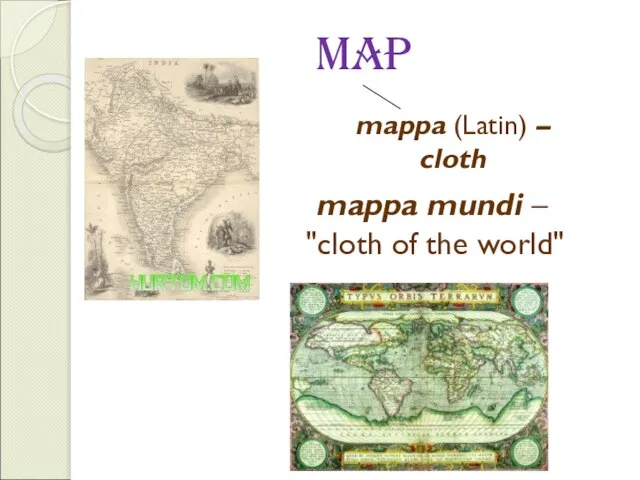 map mappa (Latin) – cloth mappa mundi – "cloth of the world"