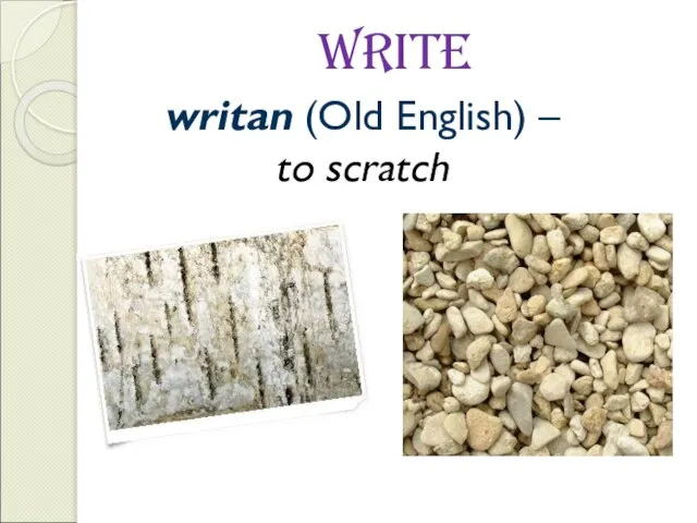 write writan (Old English) – to scratch