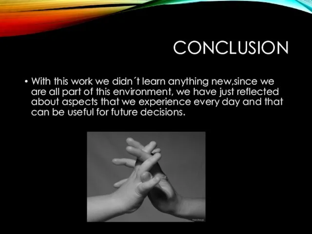 CONCLUSION With this work we didn´t learn anything new,since we are all