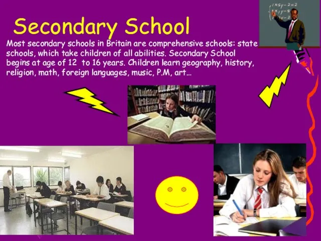 Most secondary schools in Britain are comprehensive schools: state schools, which take