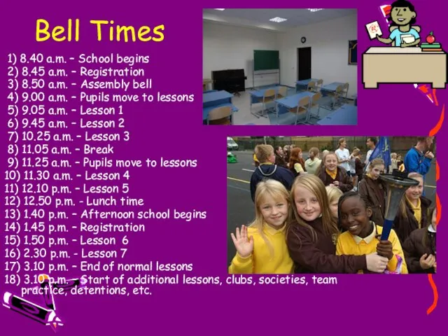 Bell Times 1) 8.40 a.m. – School begins 2) 8.45 a.m. –