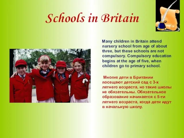 Schools in Britain Many children in Britain attend nursery school from age