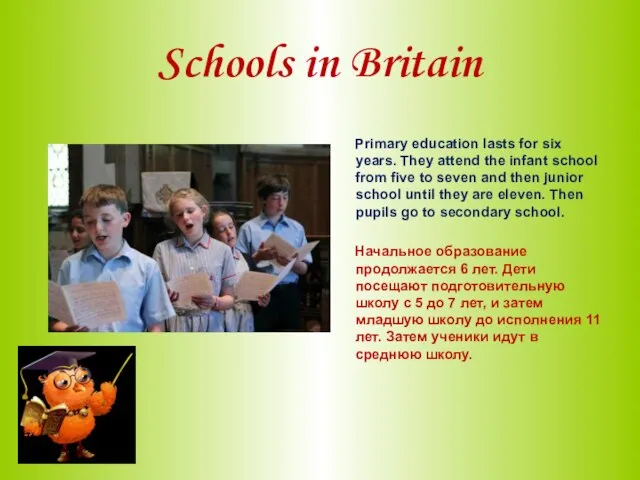 Schools in Britain Primary education lasts for six years. They attend the