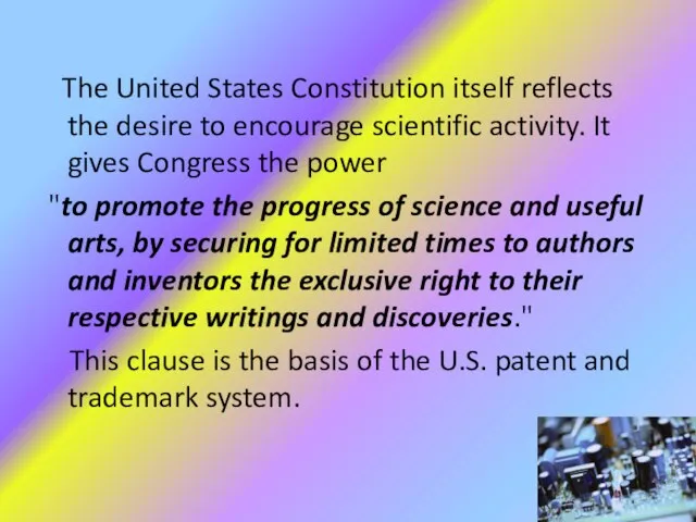 The United States Constitution itself reflects the desire to encourage scientific activity.