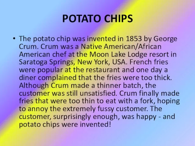 POTATO CHIPS The potato chip was invented in 1853 by George Crum.